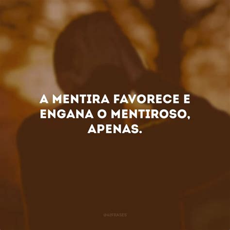 frases de mentirosos|45 frases para mentirosos que falam sobre a falta de。